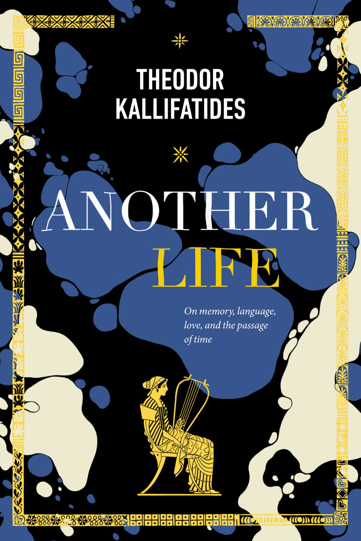 Another Life On Memory Language Love And The Passage Of Time Theodor Kallifatides