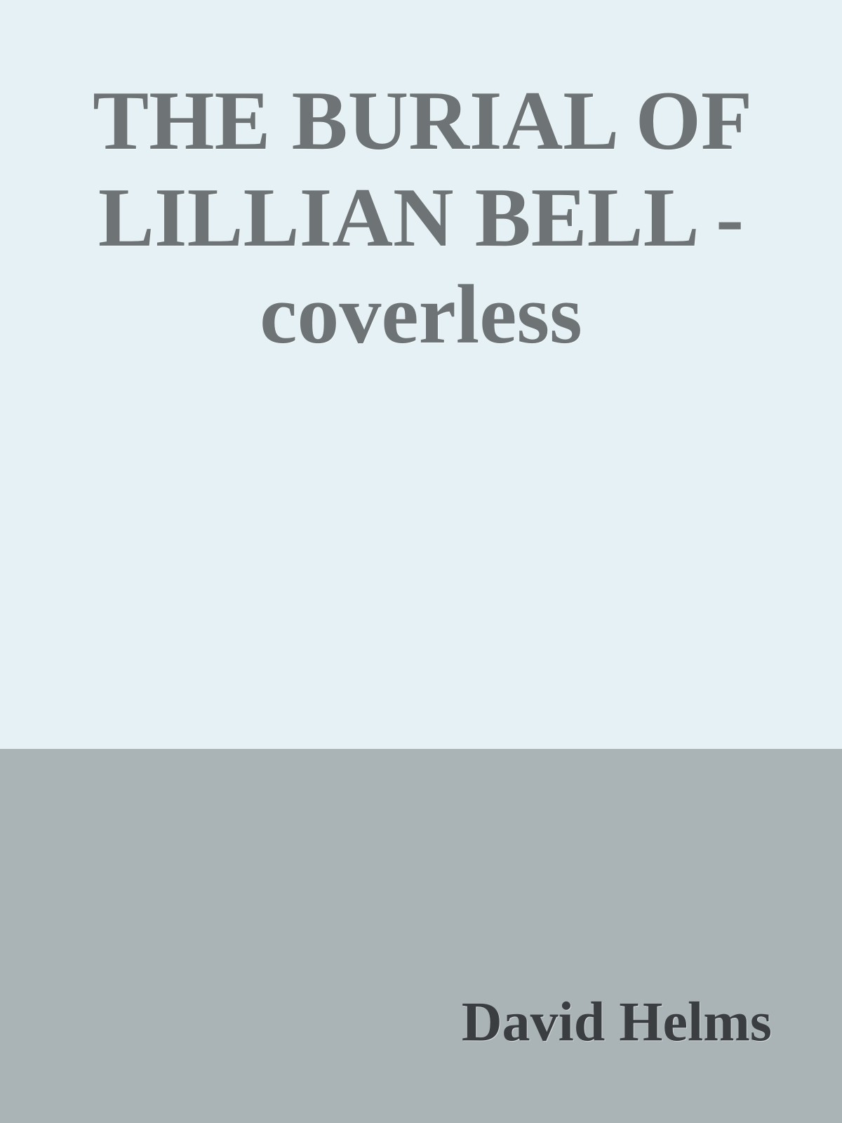 The Burial Of Lillian Bell David Helms