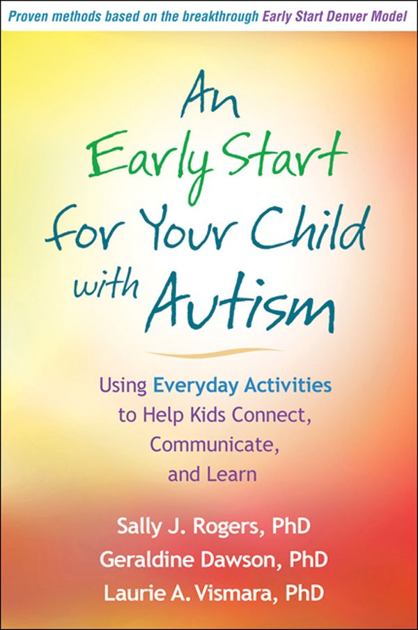 An Early Start For Your Child With Autism Using Everyday Activities To Help Kids Connect Communicate And Learn Rogers