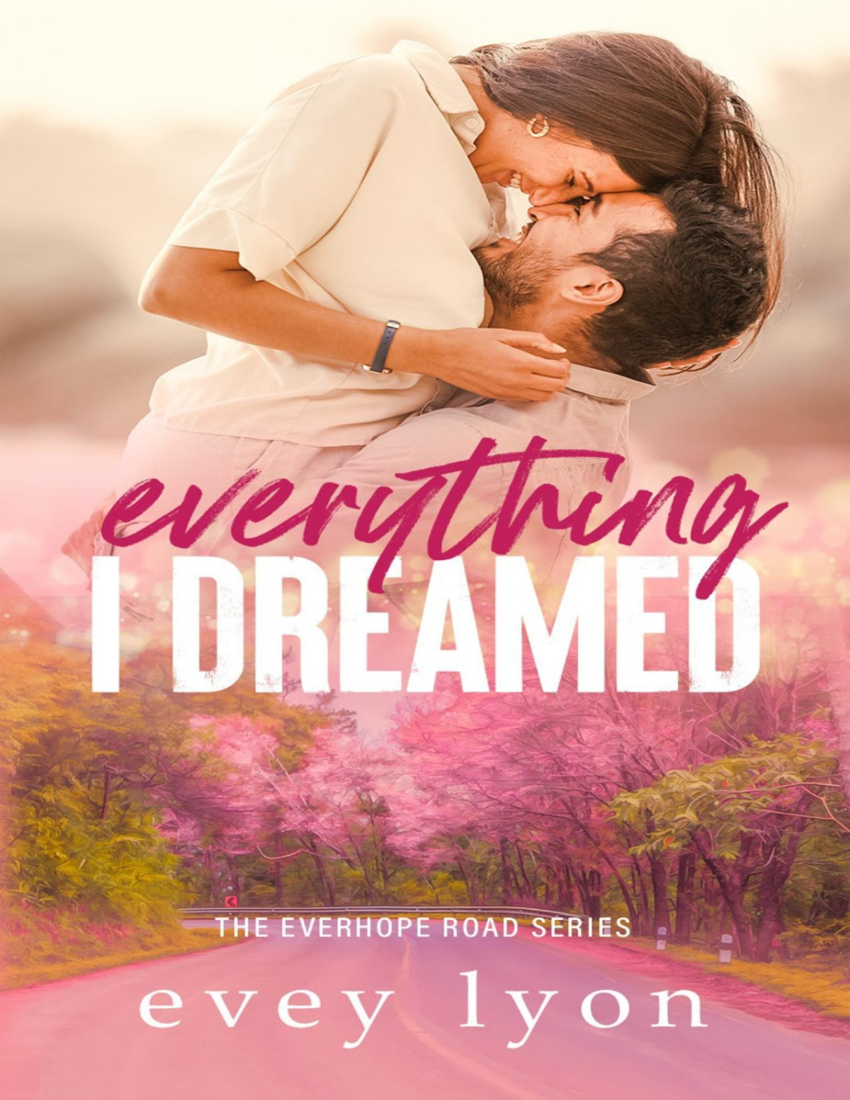 Everything I Dreamed A Small Town Brothers Best Friend Romance Everhope Road Book 2 Evey Lyon