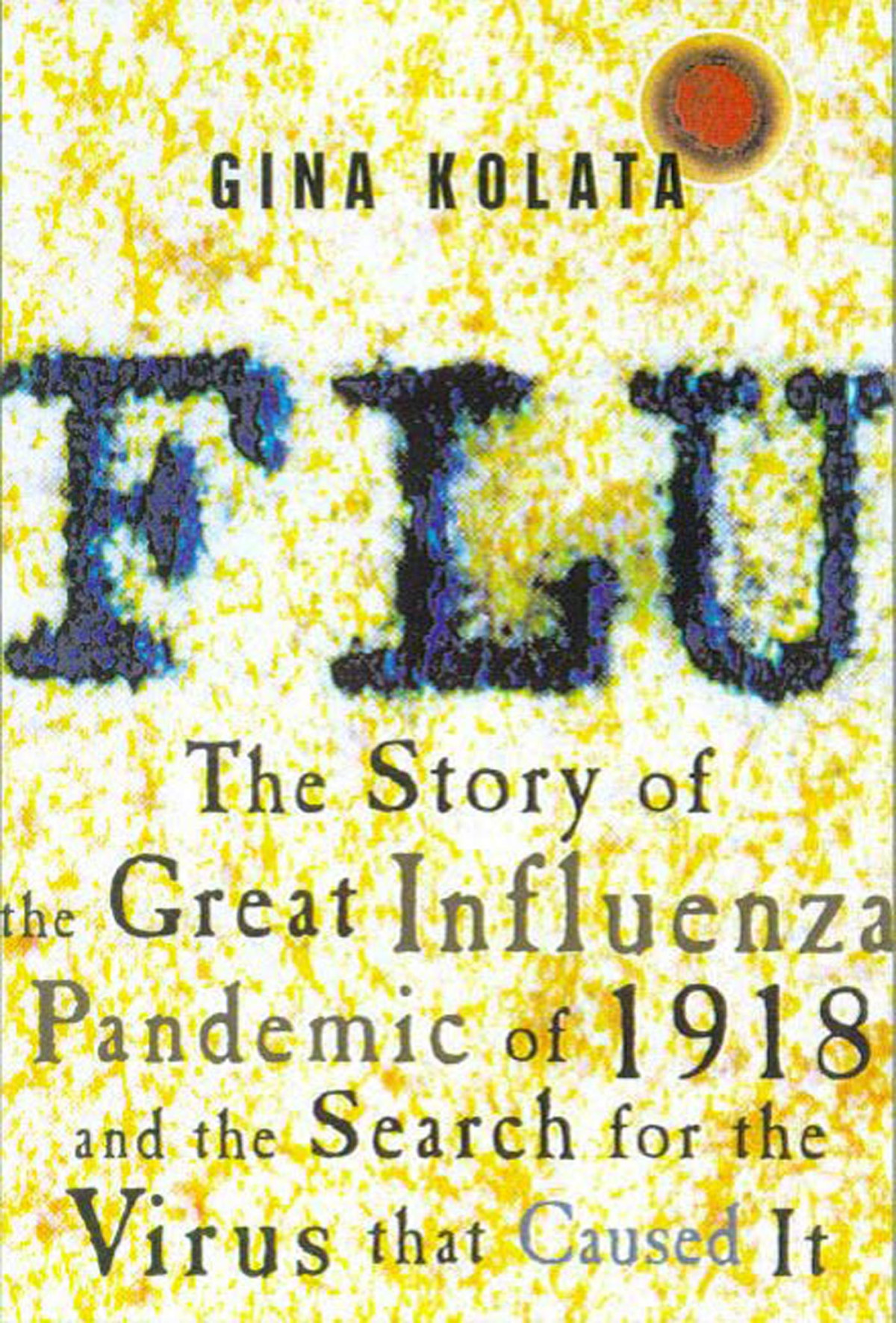 Flu The Story Of The Great Influenza Pandemic Of 1918 And The Search For The Virus That Caused It Gina Kolata
