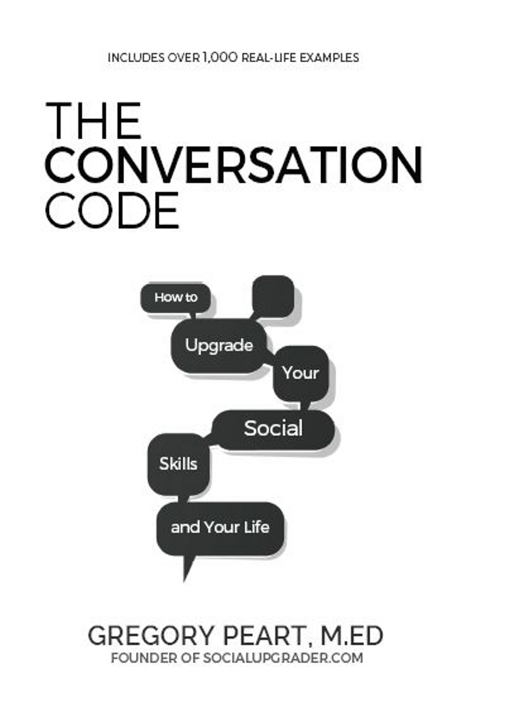 The Conversation Code How To Upgrade Your Social Skills And Your Life Gregory Peart