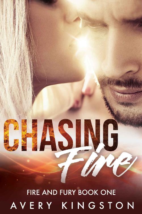 Chasing Fire Fire And Fury Book One Avery Kingston