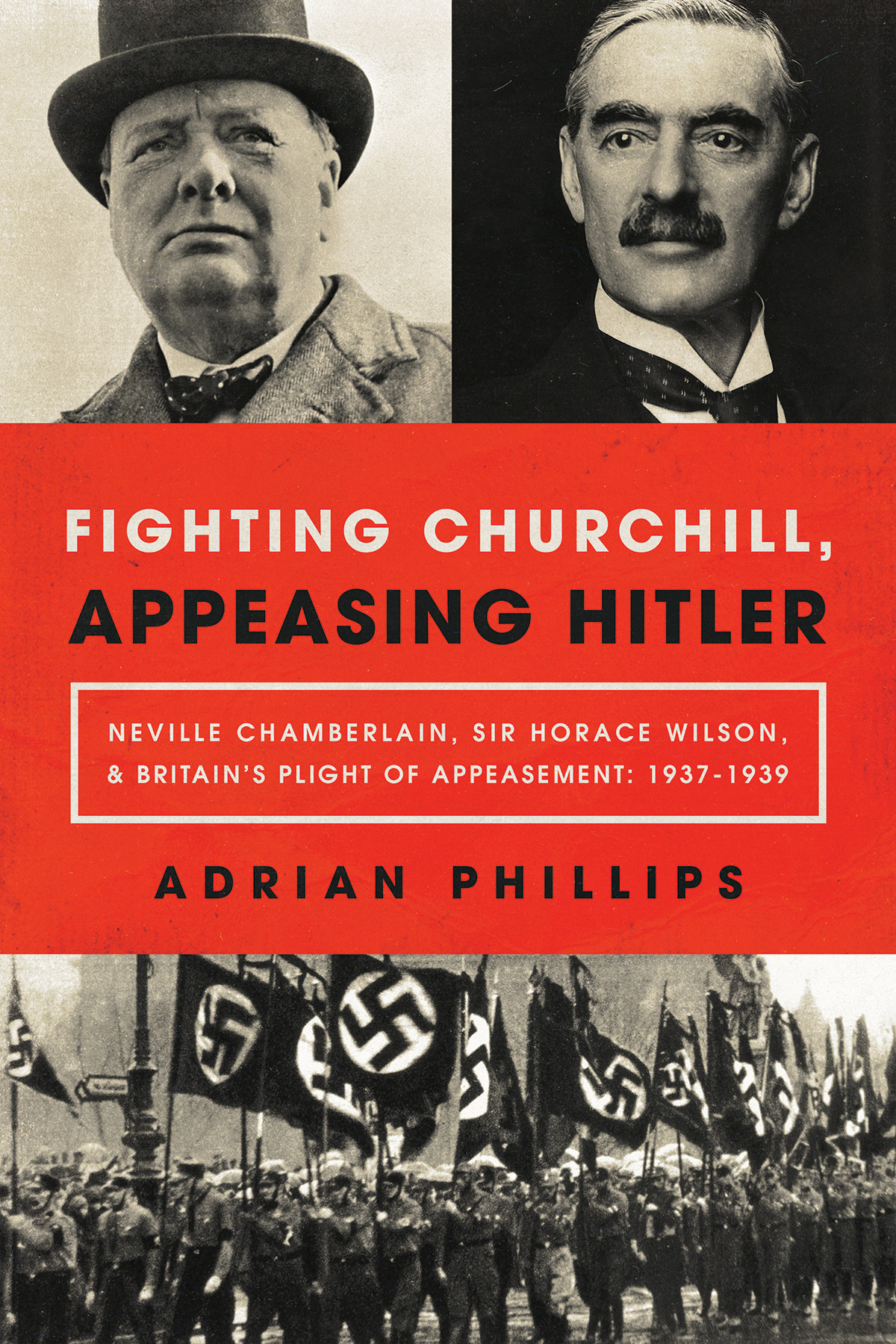 Fighting Churchill Appeasing Hitler Adrian Phillips