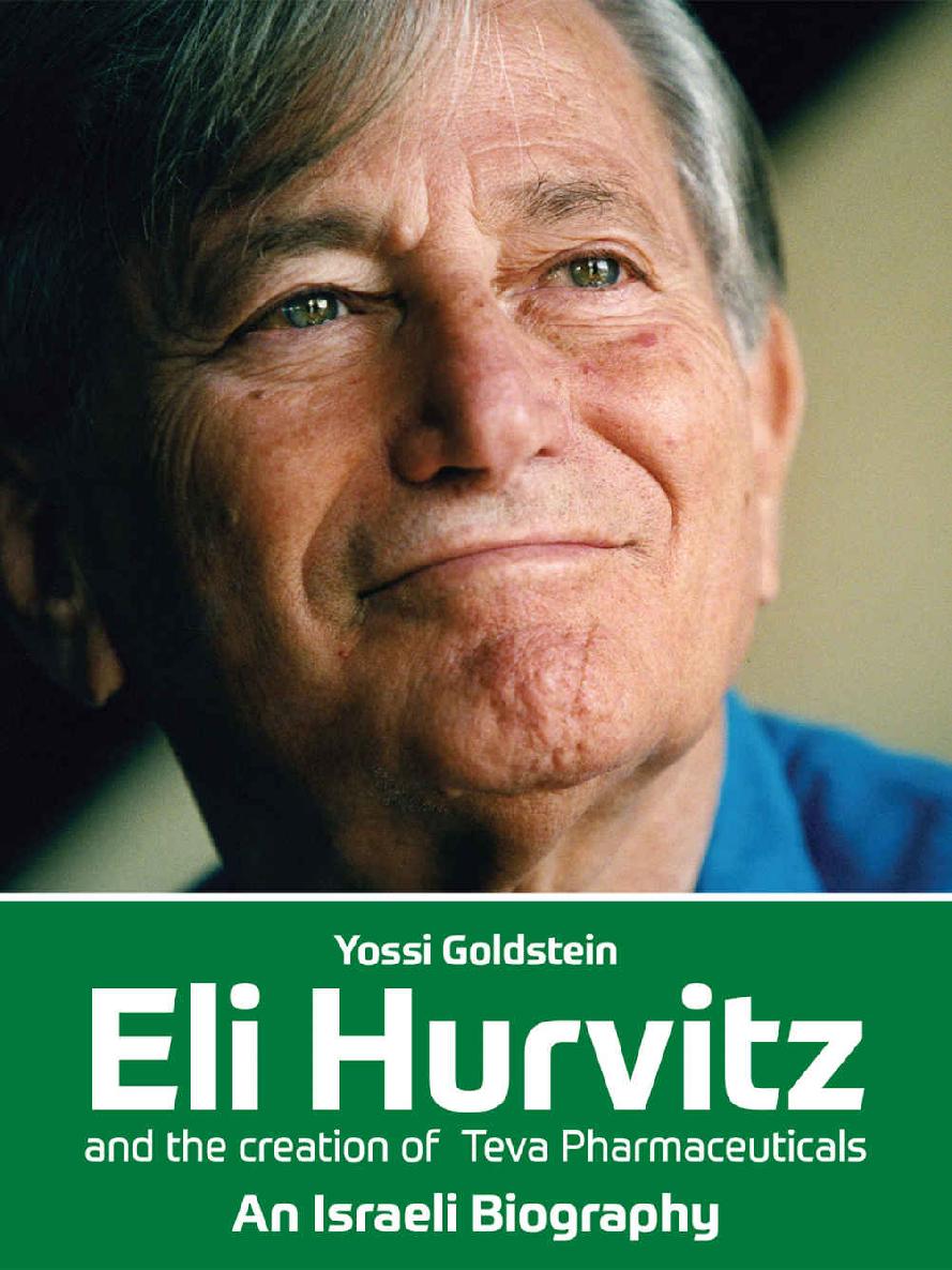 Eli Hurvitz And The Creation Of Teva Pharmaceuticals An Israeli Biography Yossi Goldstein