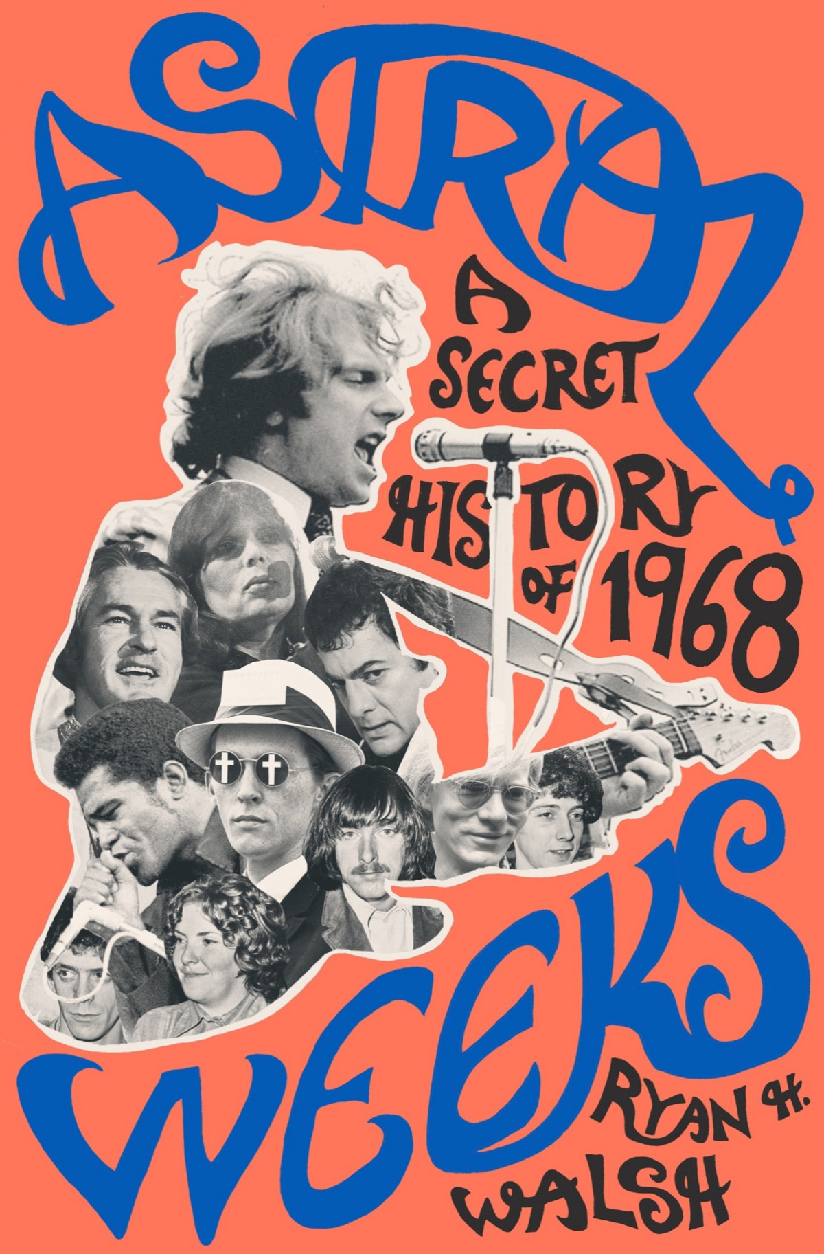 Astral Weeks A Secret History Of 1968 Ryan H Walsh