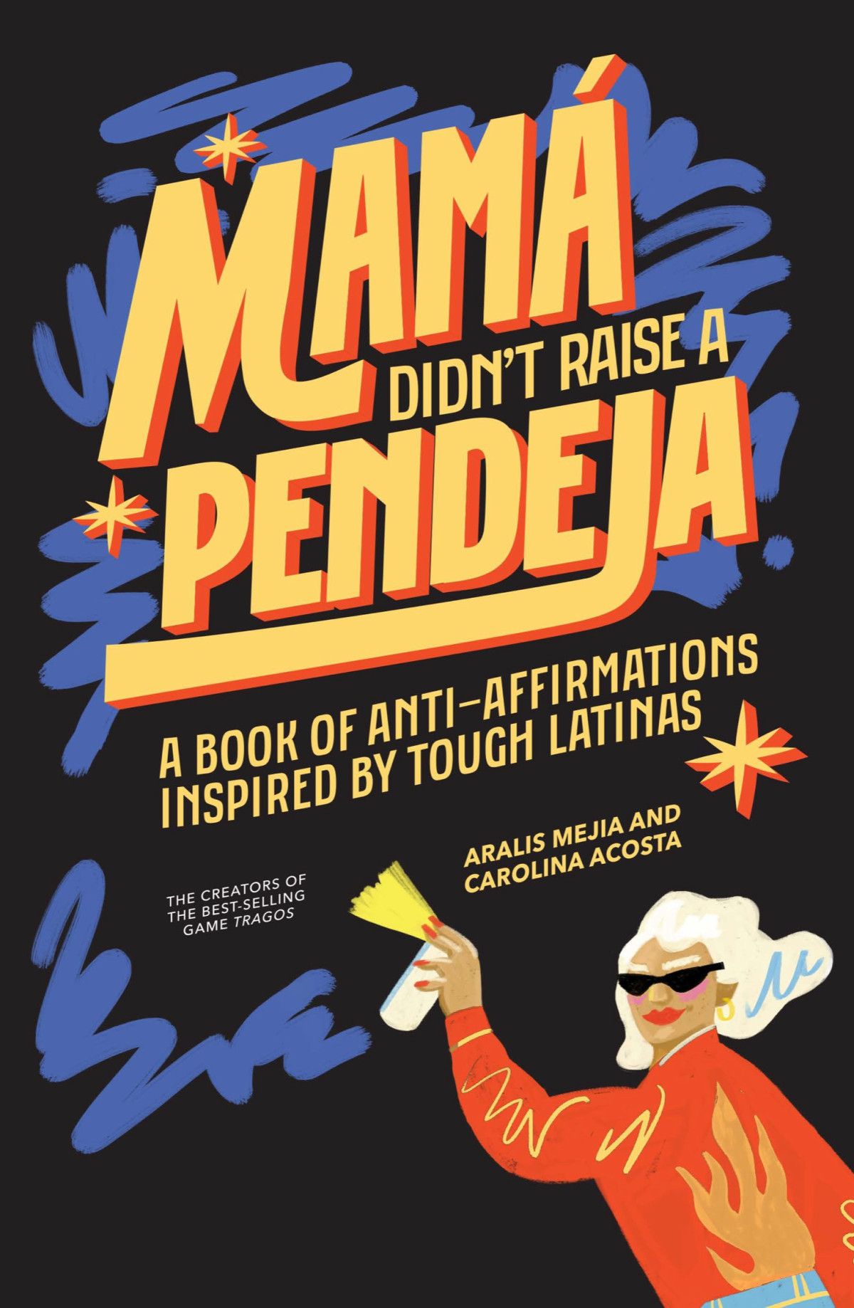 Mam Didnt Raise A Pendeja Antiaffirmations Inspired By Toughlove Abuelas Carolina Acosta Aralis Mejia