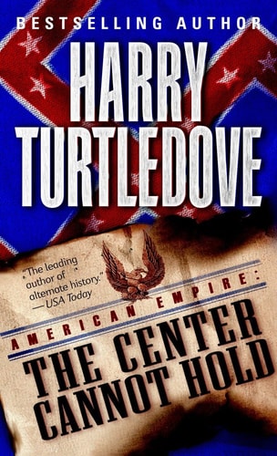 The Center Cannot Hold American Empire Book Two Reprint Harry Turtledove