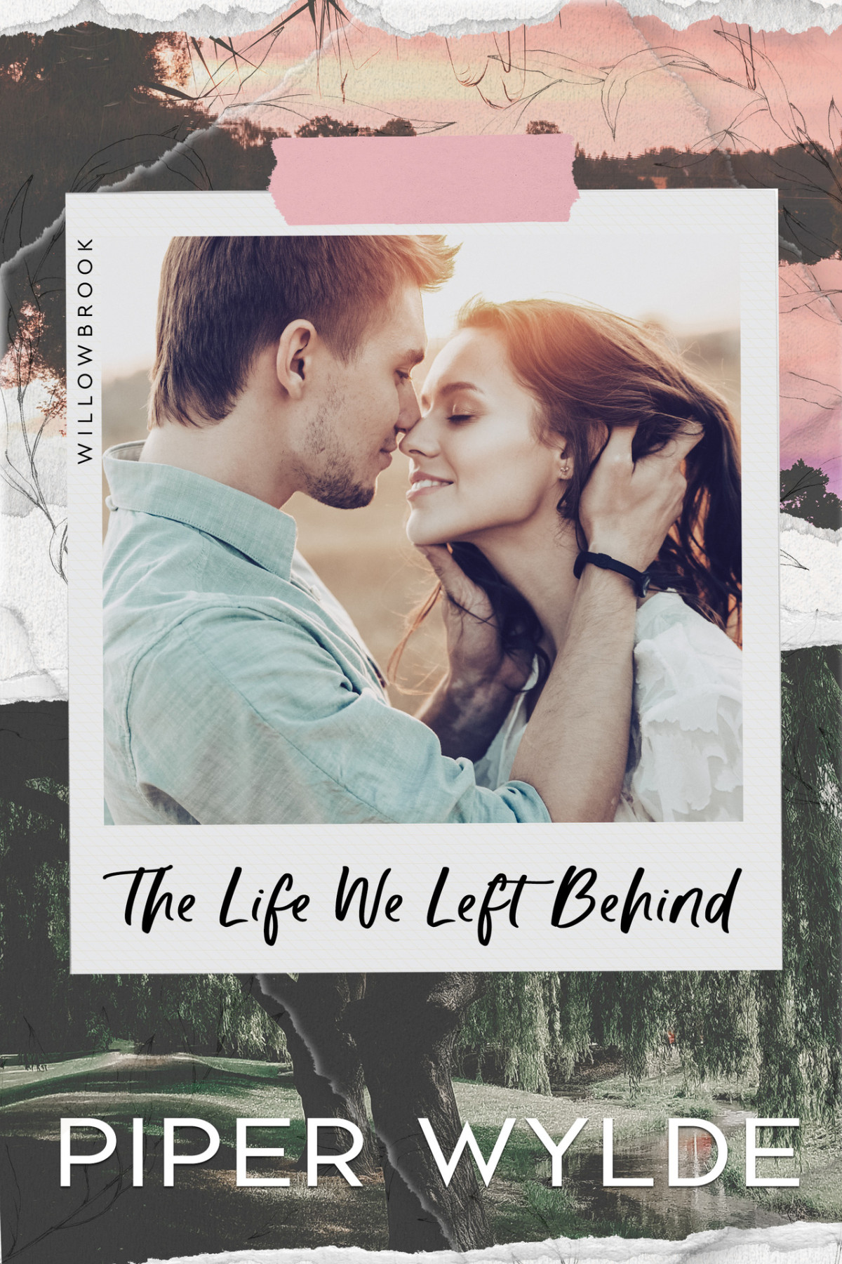 The Life We Left Behind A Second Chance Small Town Romance Willowbrook Book 1 Piper Wylde