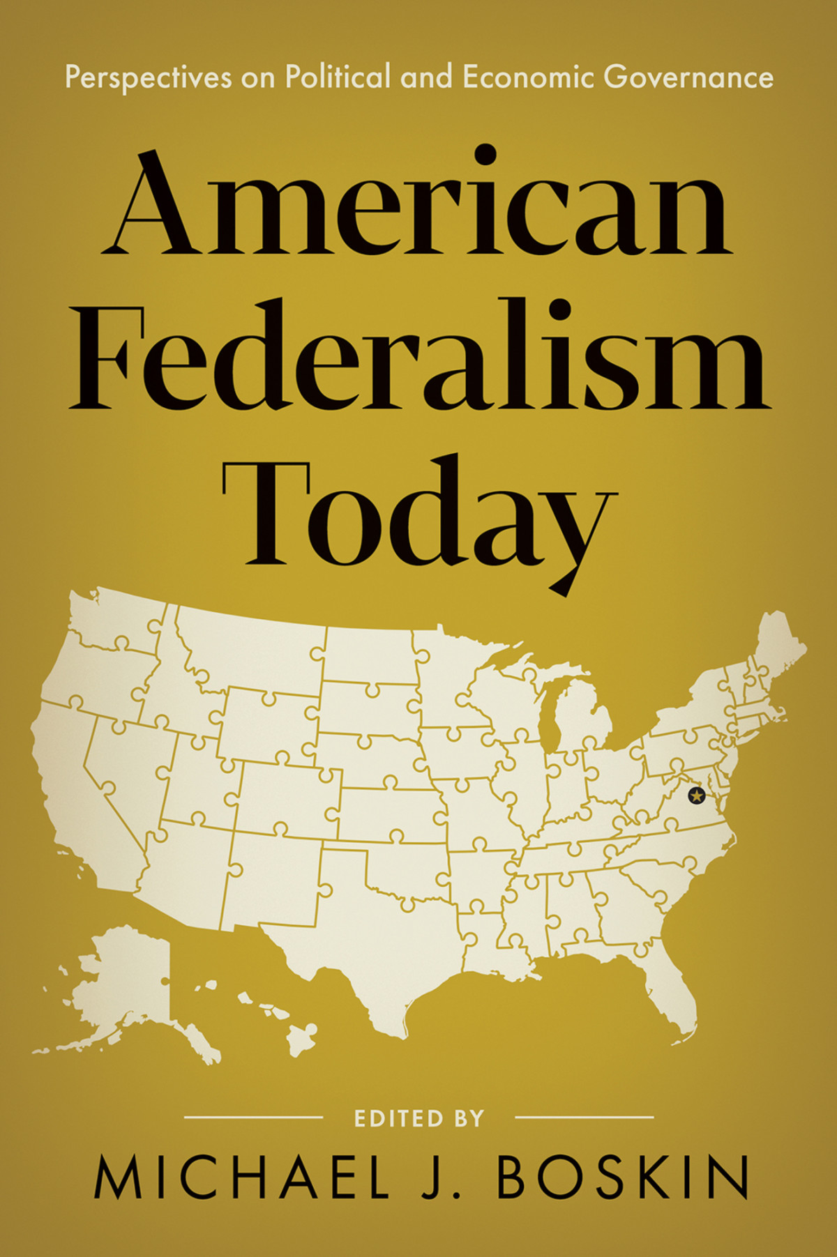 American Federalism Today Perspectives On Political And Economic Governance Michael J Boskin