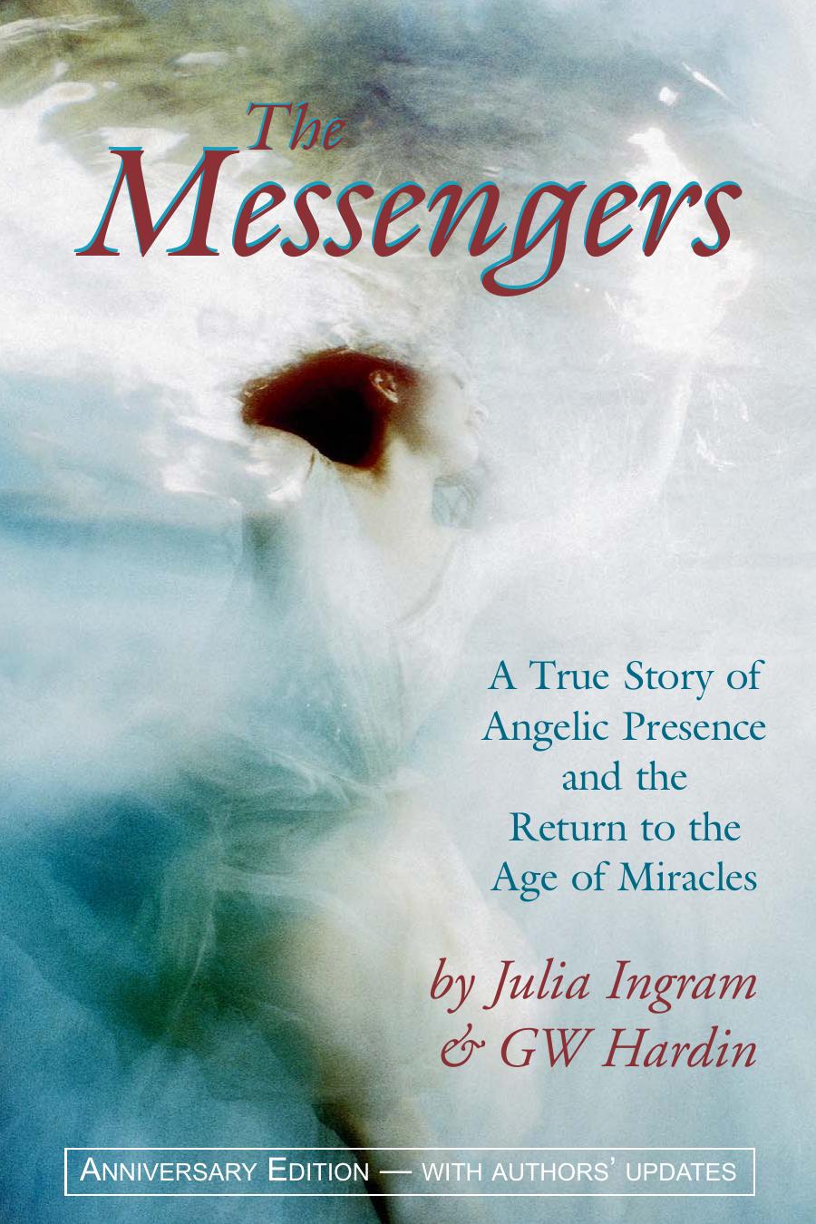The Messengers A True Story Of Angelic Presence And The Return To The Age Of Miracles Julia Ingram