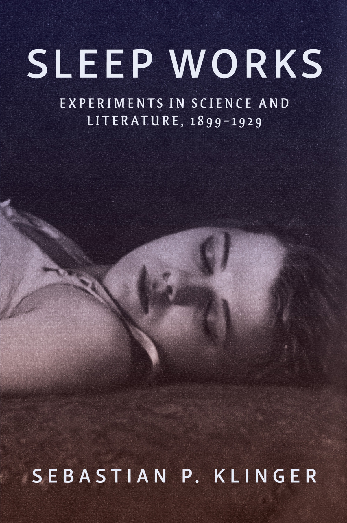 Sleep Works Experiments In Science And Literature 18991929 Hopkins Studies In Modernism Sebastian P Klinger