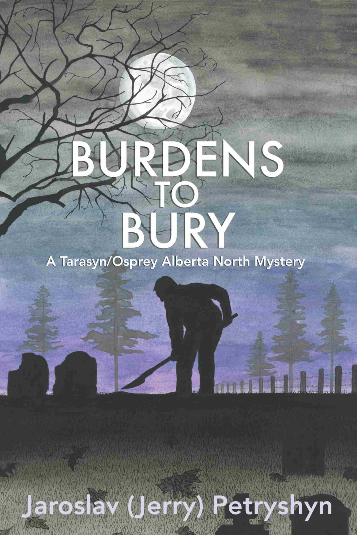 Burdens To Bury Jaroslav Jerry Petryshyn