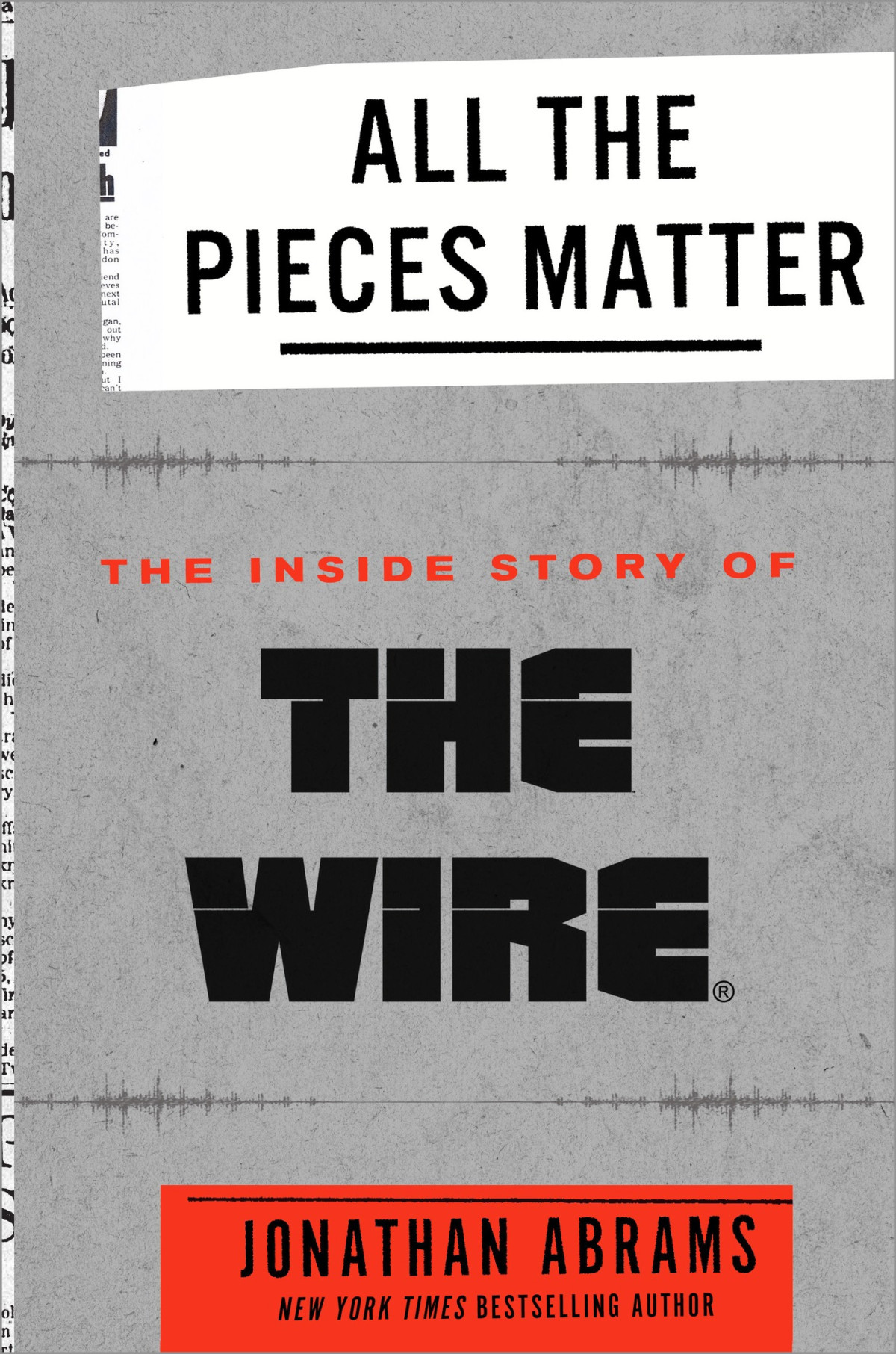 All The Pieces Matter The Inside Story Of The Wire Jonathan Abrams