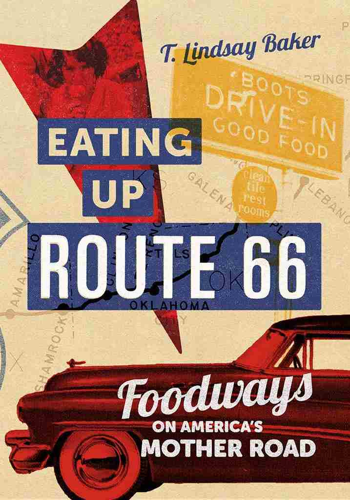 Eating Up Route 66 Foodways On Americas Mother Road T Lindsay Baker