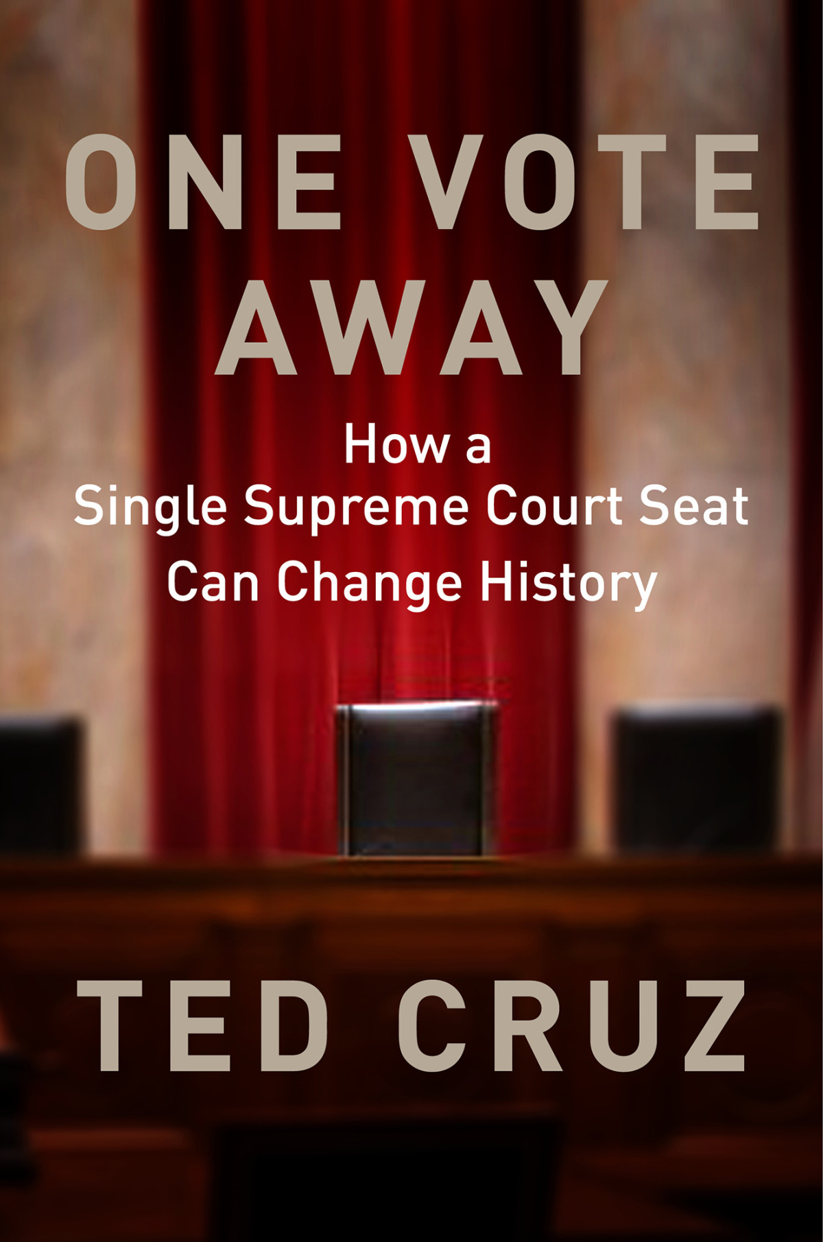 Cruz Ted One Vote Away How A Single Supreme Court Seat Can Change History Cruz