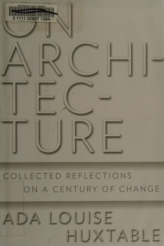 On Architecture Collected Reflections On A Century Of Change 2008th Edition Ada Louise Huxtable