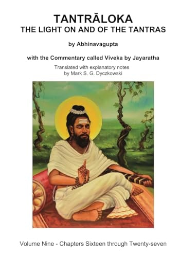 Tantraloka The Light On And Of The Tantras Volume Nine Volume Nine Chapters Sixteen Through Twentyseven With The Commentary Called Viveka By Translated With Extensive Explanatory Notes Mark Dyczkowski