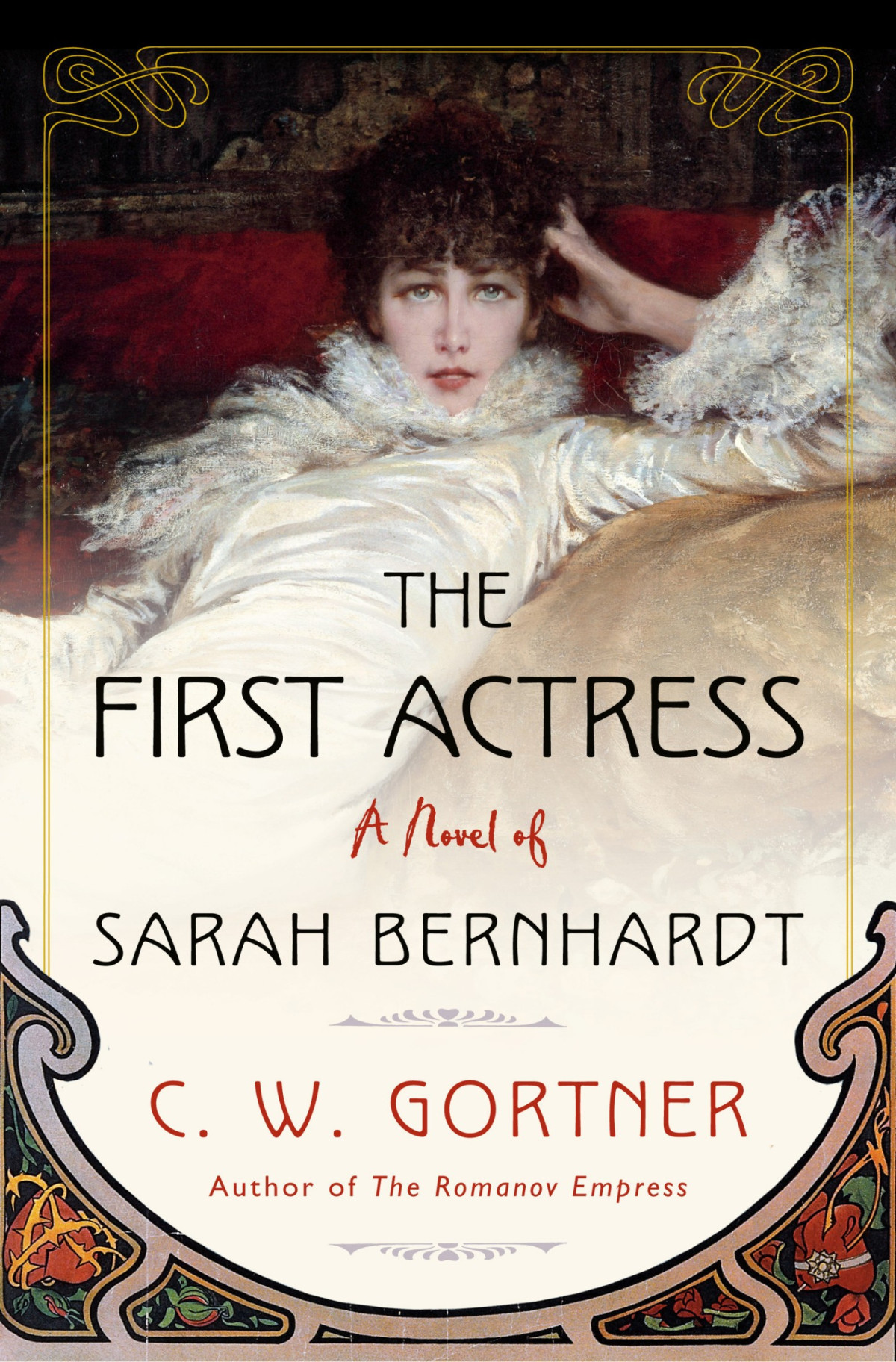 The First Actress A Novel Of Sarah Bernhardt C W Gortner