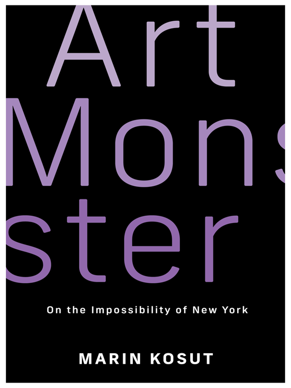 Art Monster On The Impossibility Of New York Marin Kosut