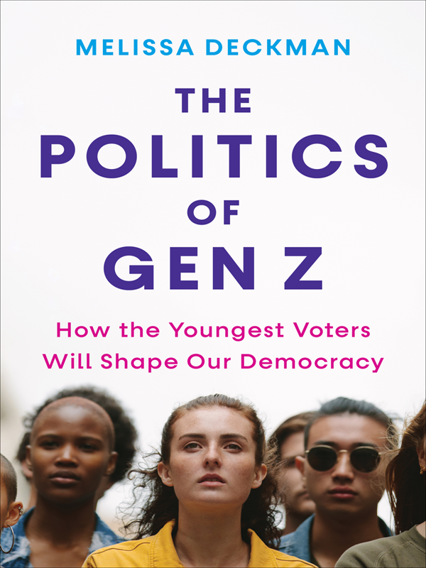 The Politics Of Gen Z How The Youngest Voters Will Shape Our Democracy Melissa Deckman