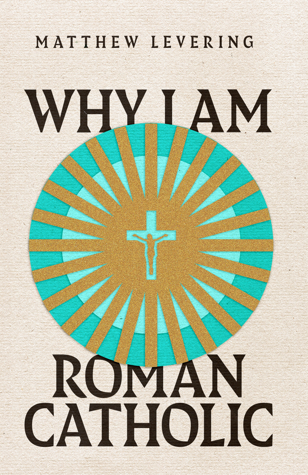 Why I Am Roman Catholic Matthew Levering