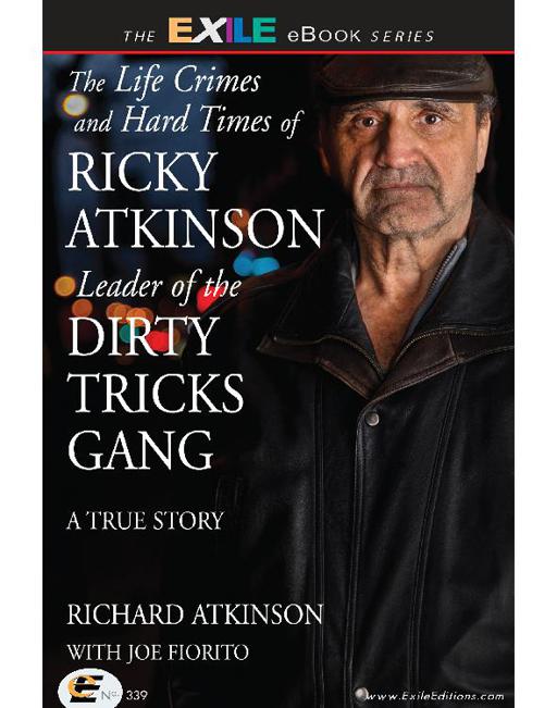 The Life Crimes And Hard Times Of Ricky Atkinson Leader Of The Dirty Tricks Gang Richard Atkinson Fiorito Atkinson