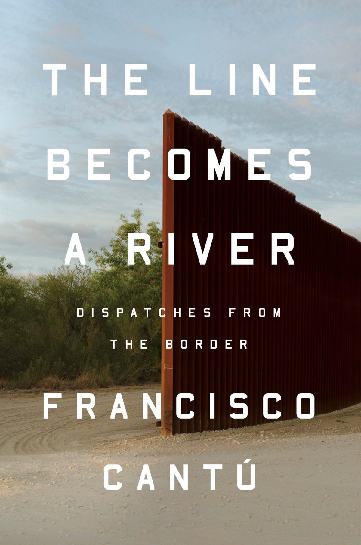 The Line Becomes A River Dispatches From The Border Francisco Cant