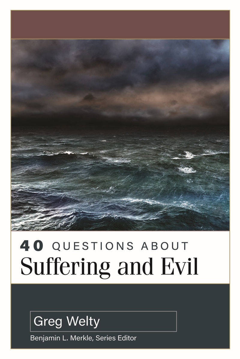 40 Questions About Suffering And Evil Welty Greg