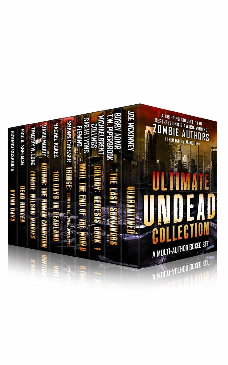 Ultimate Undead Collection The Zombie Apocalypse Best Sellers Boxed Set Joe Mckinney Bobby Adair T W Piperbrook Michaelbrent Collings David Moody Shawn Chesser Sarah Lyons Fleming Timothy W Long Rachel Aukes Eric A Shelman Armand Rosamilia Mark Tufo