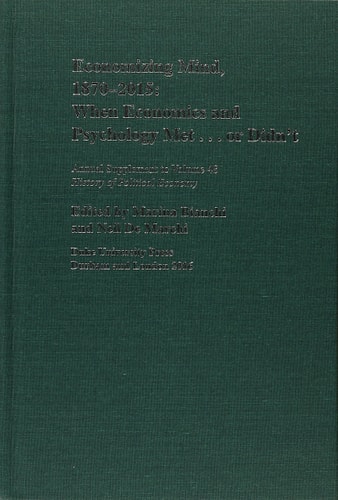 Economizing Mind 18702015 When Economics And Psychology Met Or Didnt Annual Supplement To Volume 48 Marina Bianchi Y Neil De Marchi
