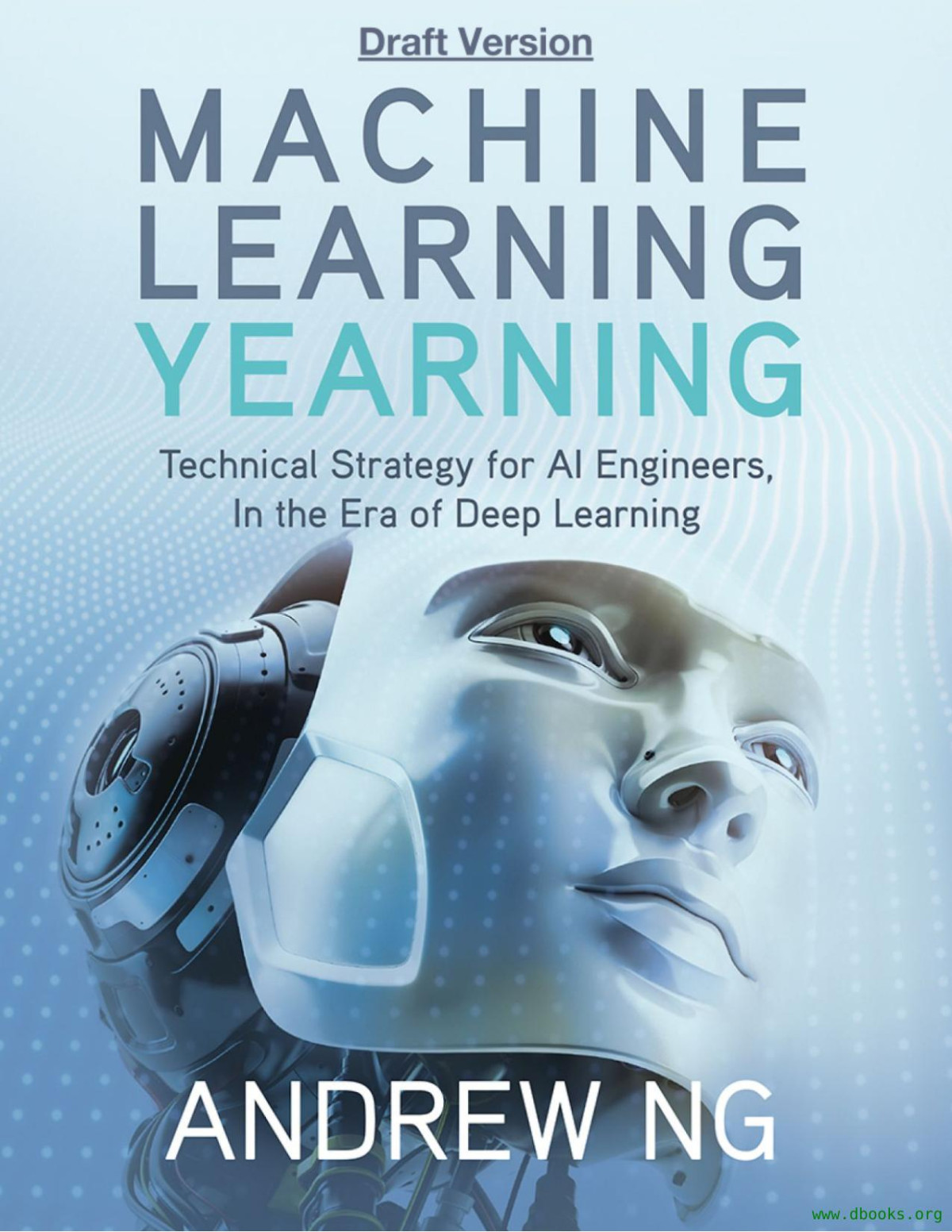 Machine Learning Yearning Technical Strategy For Ai Engineers In The Era Of Deep Learning Andrew Ng