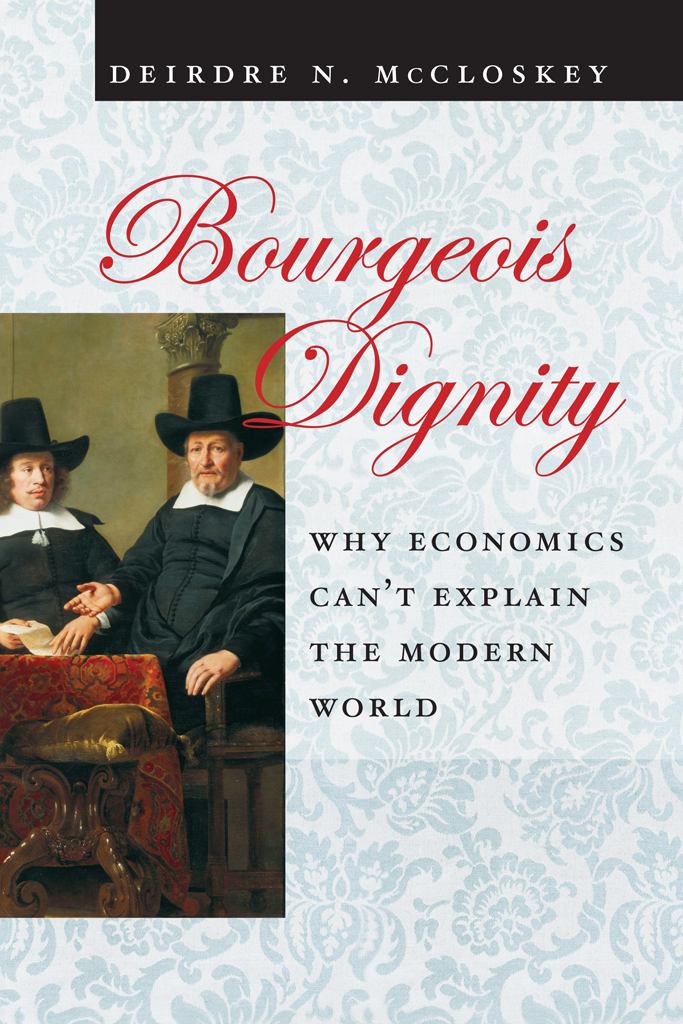 Bourgeois Dignity Why Economics Cant Explain The Modern World Deirdre N Mccloskey