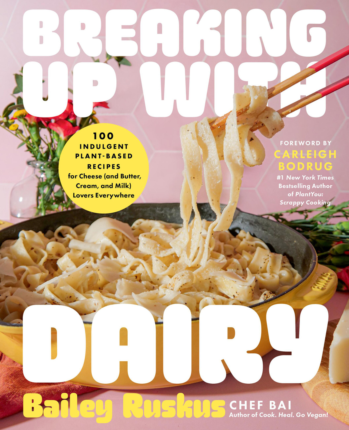Breaking Up With Dairy 100 Indulgent Plantbased Recipes For Cheese And Butter Cream And Milk Lovers Everywhere Bailey Ruskus