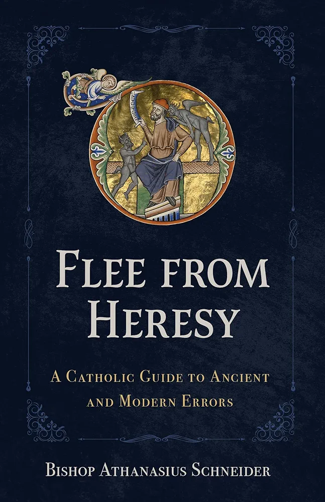 Flee From Heresy A Catholic Guide To Ancient And Modern Errors Bishop Athanasius Schneider