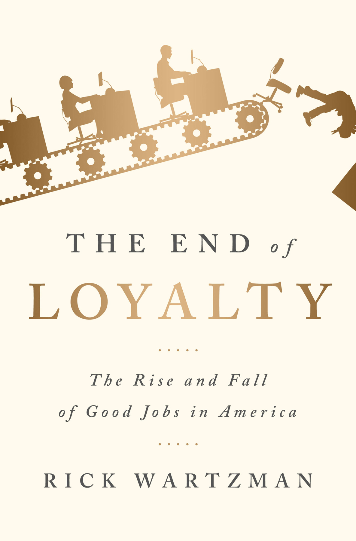 The End Of Loyalty Rick Wartzman