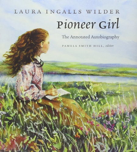 Pioneer Girl Annotated Laura Ingalls Wilder