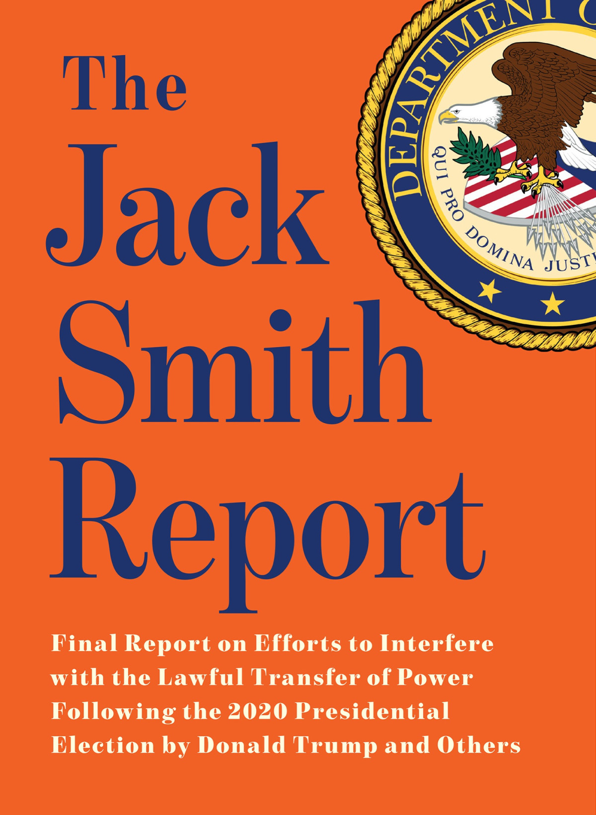 The Jack Smith Report Final Report On Efforts To Interfere With The Lawful Transfer Of Power Following The 2020 Presidential Election By Donald Trump And Others Jack Smith
