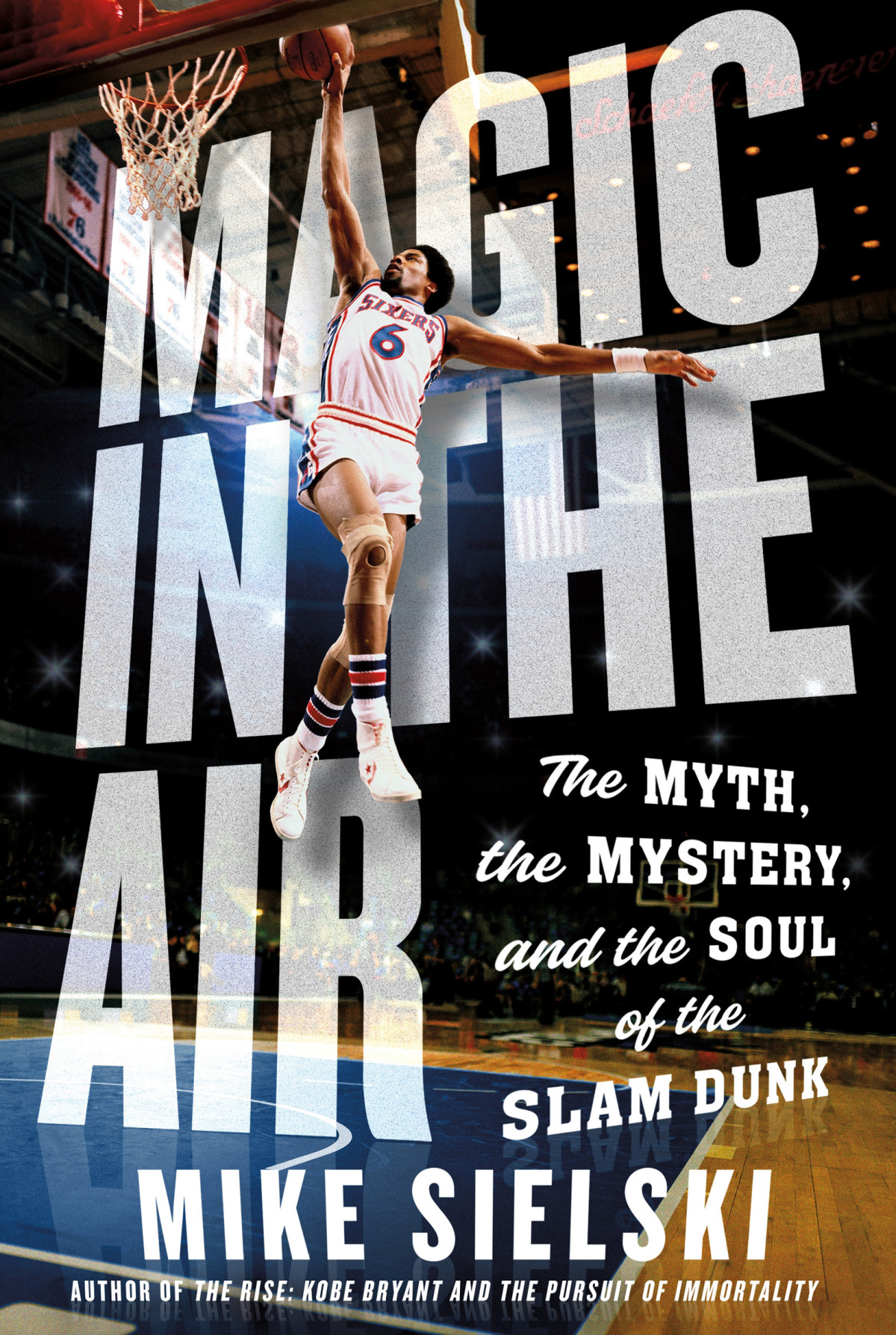 Magic In The Air The Myth The Mystery And The Soul Of The Slam Dunk 1st Edition Mike Sielski