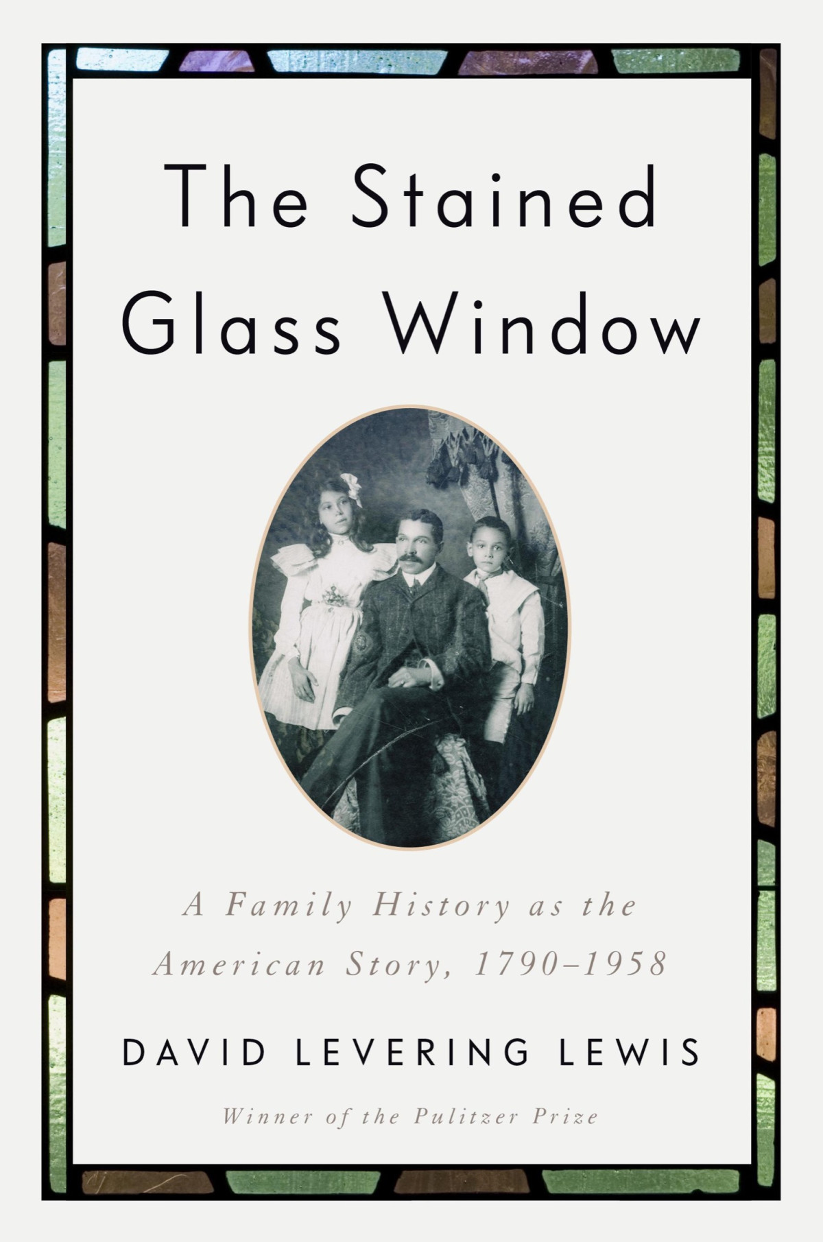 The Stained Glass Window A Family History As The American Story 17901958 David Levering Lewis