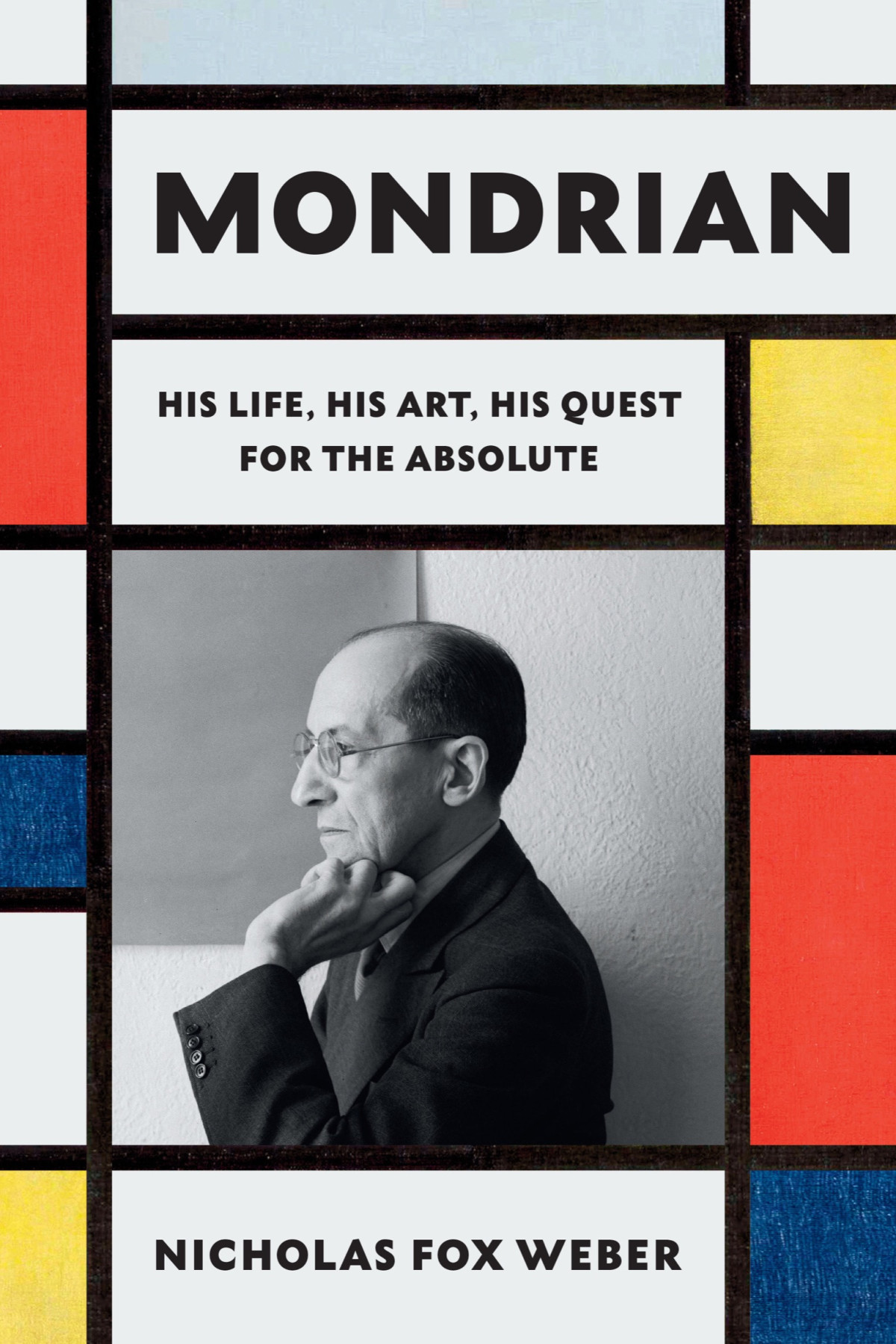 Mondrian His Life His Art His Quest For The Absolute Nicholas Fox Weber