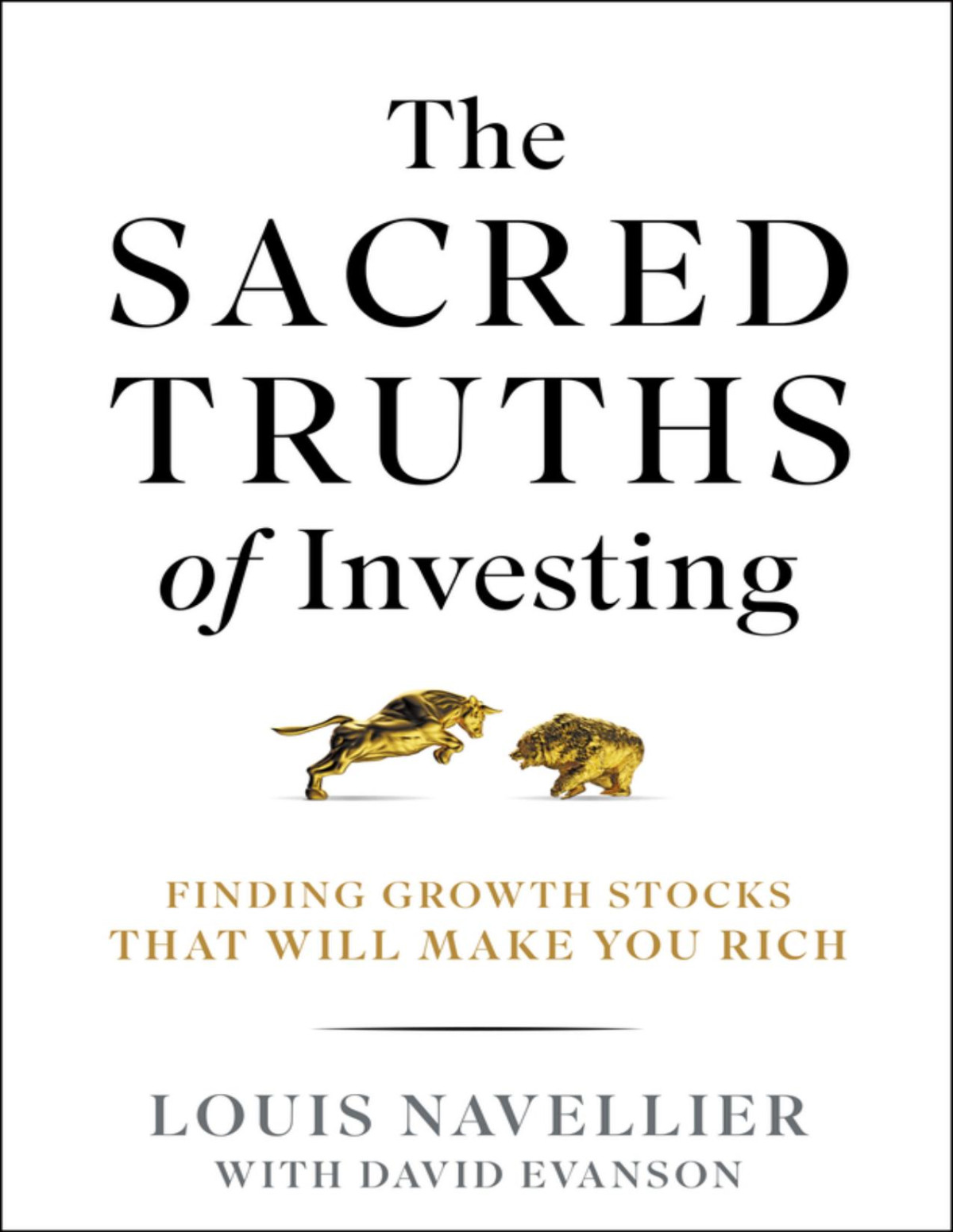 The Sacred Truths Of Investing Finding Growth Stocks That Will Make You Rich Louis Navellier