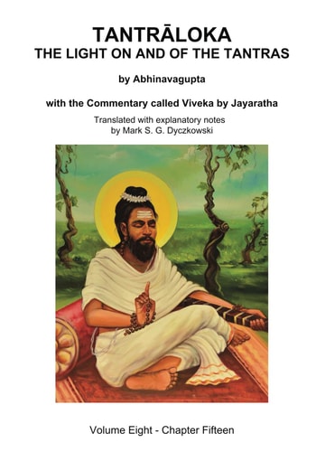 Tantraloka The Light On And Of The Tantras Volume Eight Chapter 15 Mark Dyczkowski