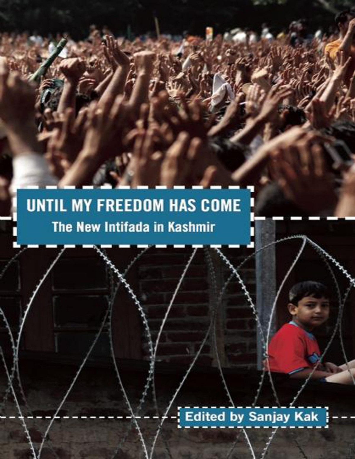 Until My Freedom Has Come The New Intifada In Kashmir 2nd Edition Sanjay Kak