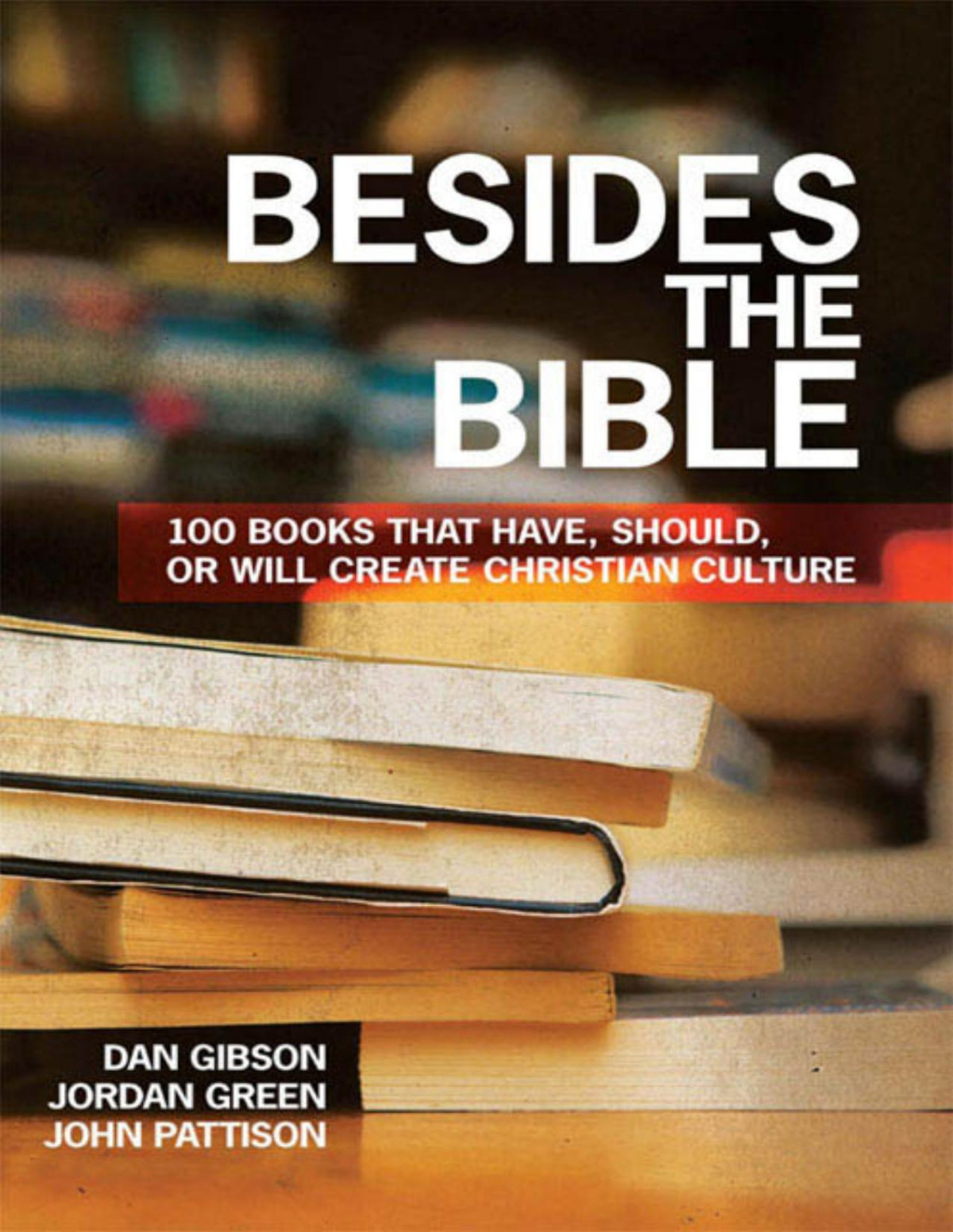 Besides The Bible 100 Books That Have Should Or Will Create Christian Culture Dan Gibson