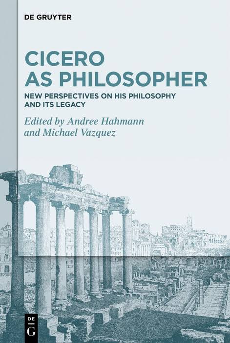 Cicero As Philosopher New Perspectives On His Philosophy And Its Legacy 1st Edition Andree Hahmann