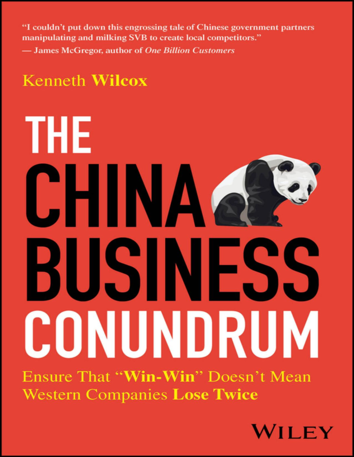 The China Business Conundrum Ensure That Winwin Doesnt Mean Western Companies Lose Twice Ken Wilcox