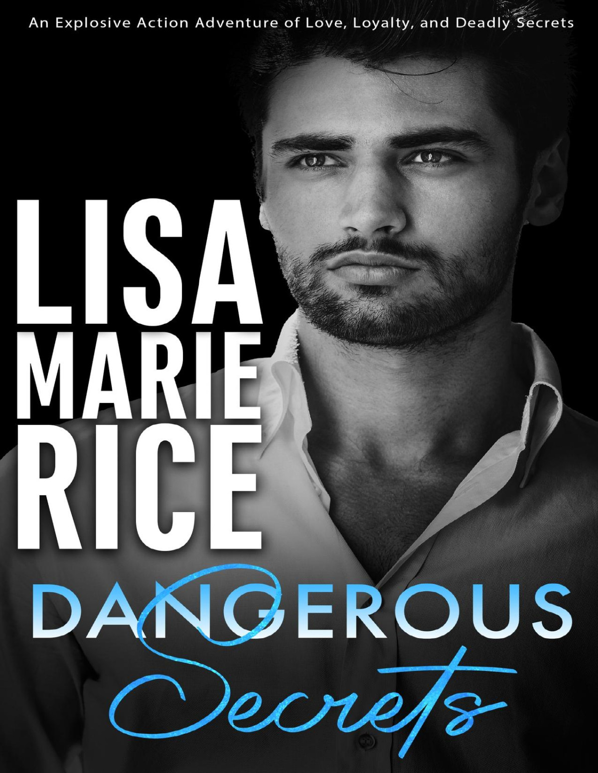 Dangerous Secrets An Explosive Action Adventure Of Love Loyalty And Deadly Secrets Lisa Marie Rice