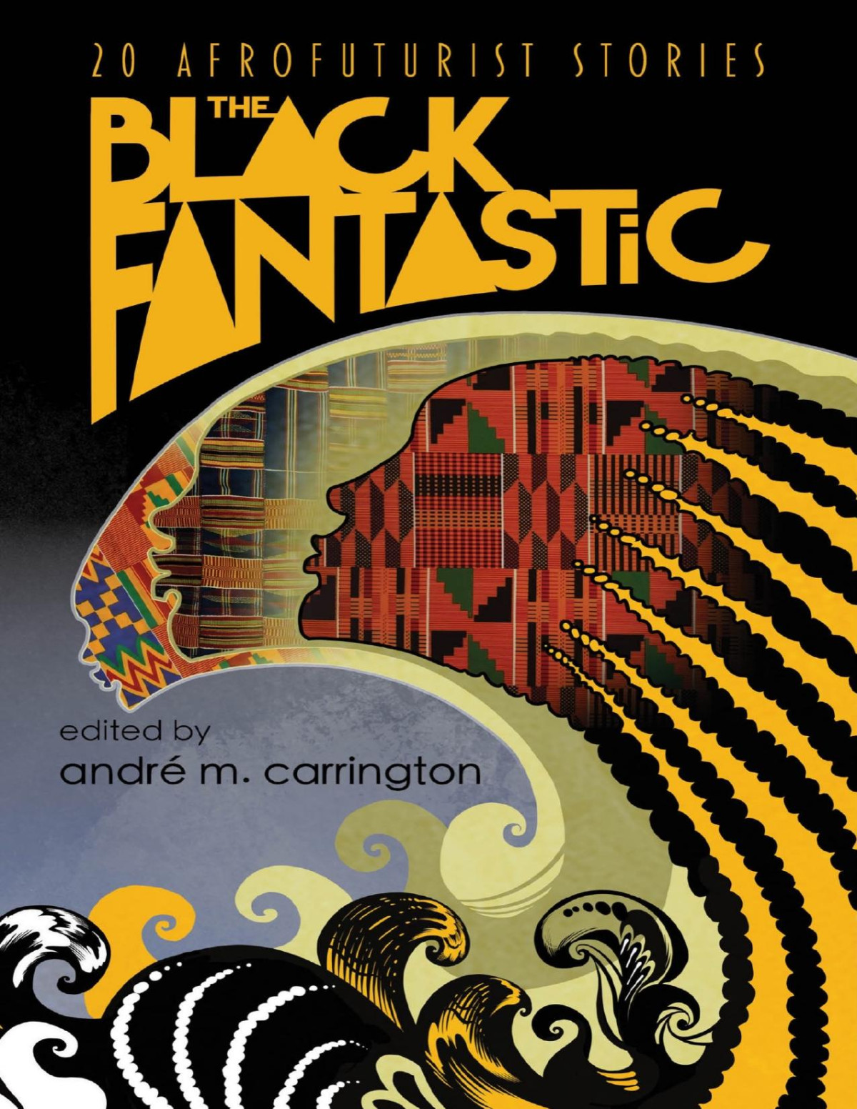 The Black Fantastic 20 Afrofuturist Stories Andr M Carrington