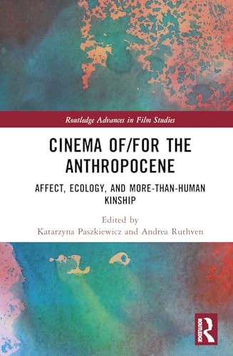 Cinema Offor The Anthropocene Affect Ecology And Morethanhuman Kinship Routledge Advances In Film Studies 1st Edition Katarzyna Paszkiewicz